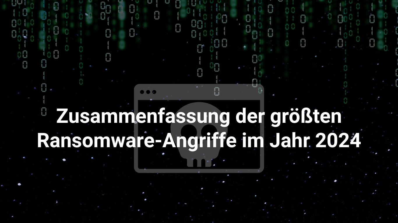 Zusammenfassung der größten Ransomware-Angriffe im Jahr 2024