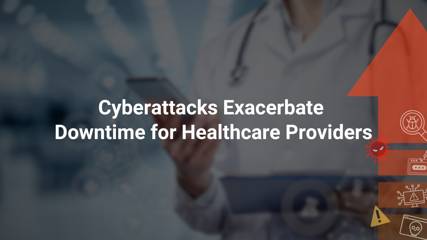 More Downtime For Healthcare Providers Thanks to Cyberattacks